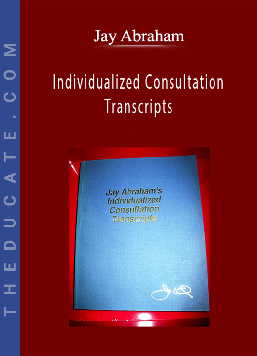 Jay Abraham - Individualized Consultation Transcripts