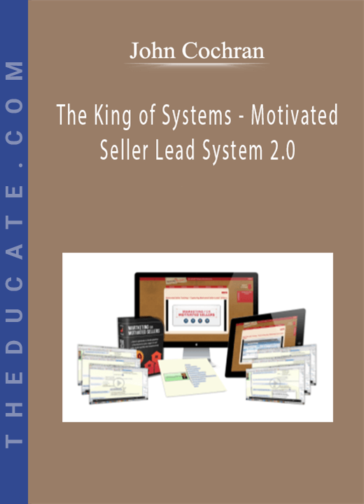 John Cochran - The King of Systems - Motivated Seller Lead System 2.0