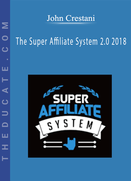 John Crestani - The Super Affiliate System 2.0 2018