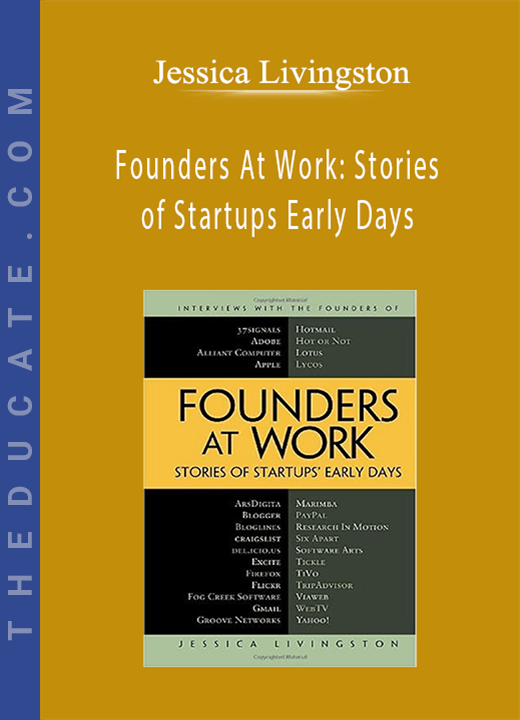 Jessica Livingston - Founders At Work: Stories of Startups Early Days