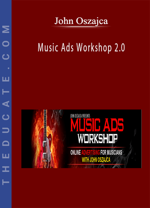 John Oszajca - Music Ads Workshop 2.0