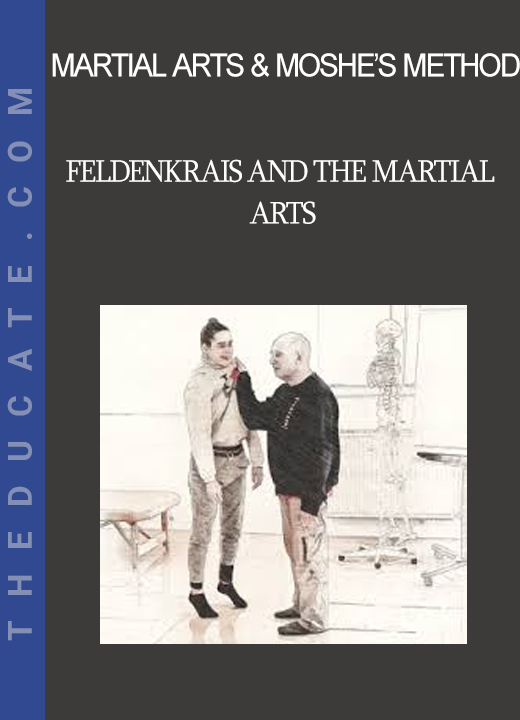 Martial arts & Moshe’s method - Feldenkrais and the Martial Arts