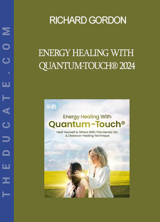 Richard Gordon - Energy Healing With Quantum-Touch® 2024