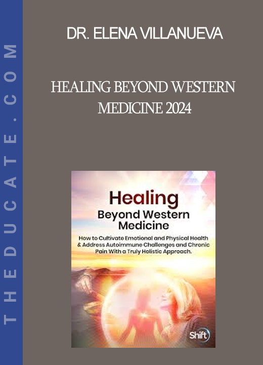 Dr. Elena Villanueva - Healing Beyond Western Medicine 2024