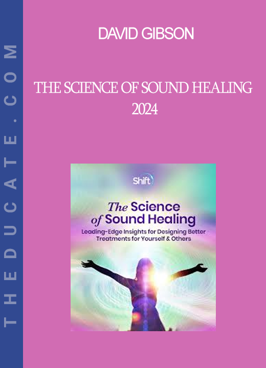 David Gibson - The Science of Sound Healing 2024