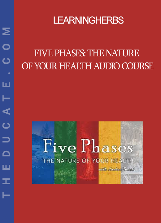 LearningHerbs - Five Phases: The Nature of Your Health Audio Course