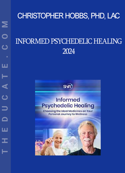 Christopher Hobbs PhD LAc - Informed Psychedelic Healing 2024