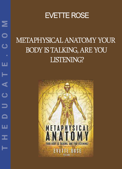 Evette Rose - Metaphysical Anatomy Your body is talking are you listening?