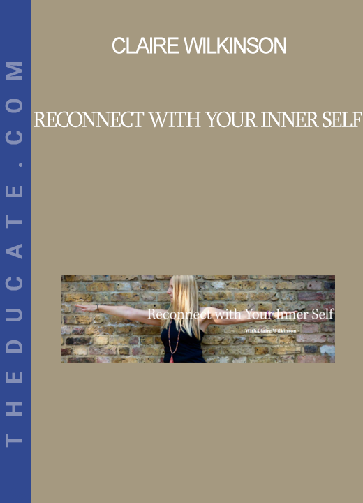 Claire Wilkinson - Reconnect with Your Inner Self