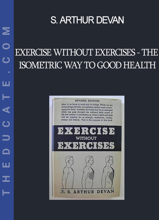 S. Arthur Devan - Exercise Without Exercises - The Isometric Way to Good Health