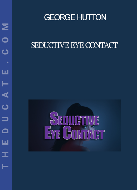 George Hutton - Seductive Eye Contact