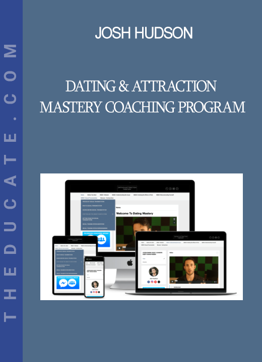 Josh Hudson - Dating & Attraction Mastery Coaching Program
