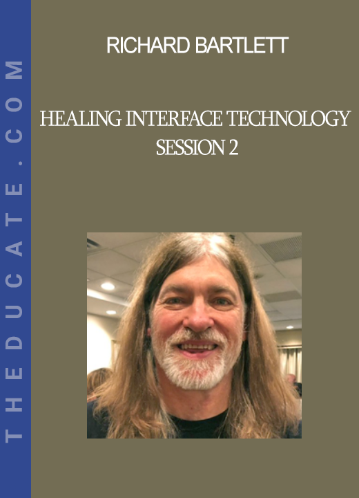 Richard Bartlett - Healing Interface Technology Session 2