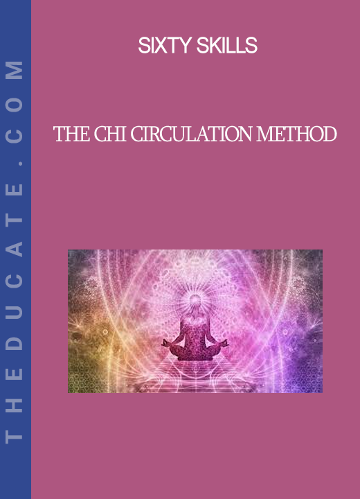 Sixty Skills - The Chi Circulation Method