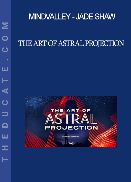 Mindvalley - Jade Shaw - The Art of Astral Projection