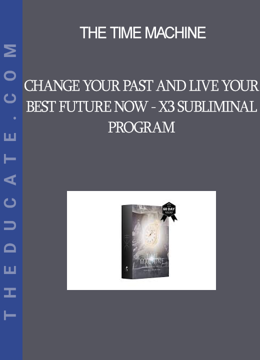 The Time Machine - Change Your Past And Live Your Best Future Now - X3 Subliminal Program