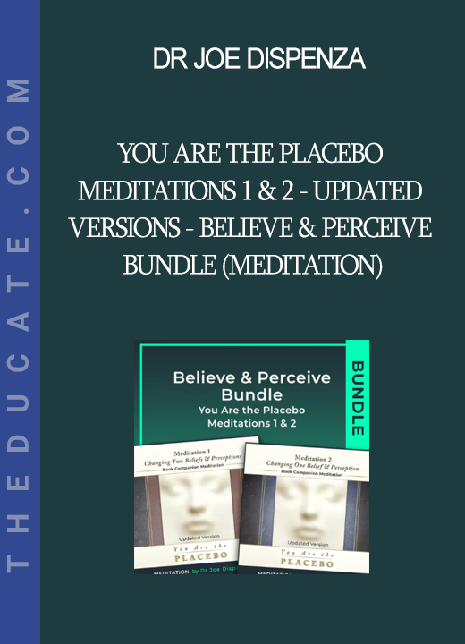 Dr Joe Dispenza - You Are the Placebo Meditations 1 & 2 - Updated Versions - Believe & Perceive Bundle (Meditation)