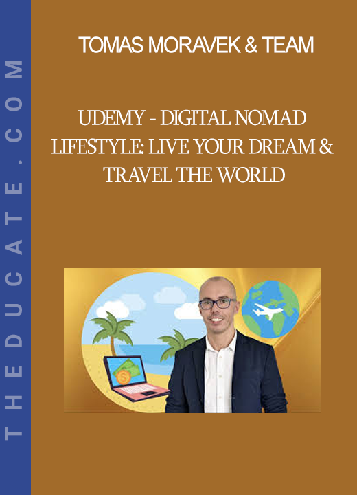 Tomas Moravek & Team - Udemy - Digital Nomad Lifestyle: Live Your Dream & Travel the World