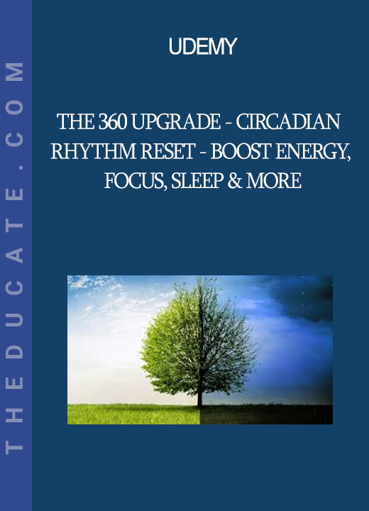 Udemy - The 360 Upgrade - Circadian Rhythm Reset - Boost Energy Focus Sleep & more