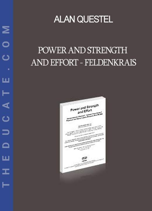 Alan Questel - Power and Strength and Effort - Feldenkrais