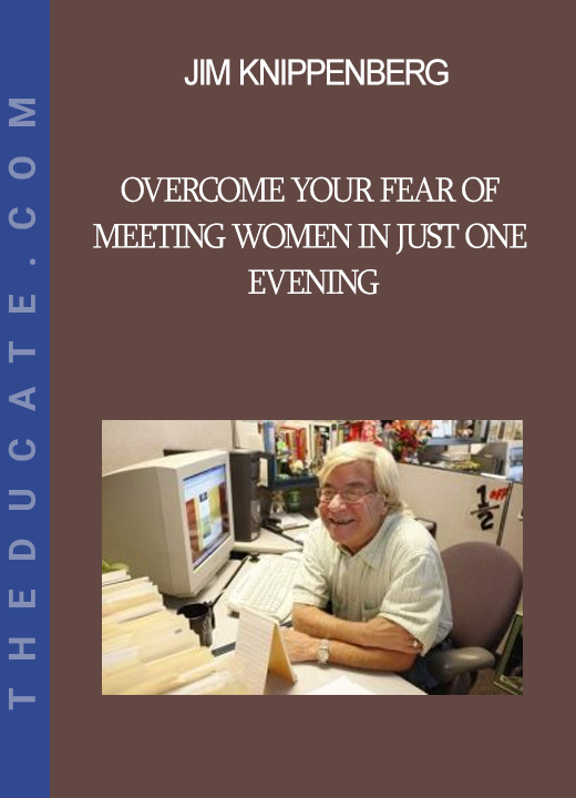 Jim Knippenberg - Overcome Your Fear Of Meeting Women In Just One Evening