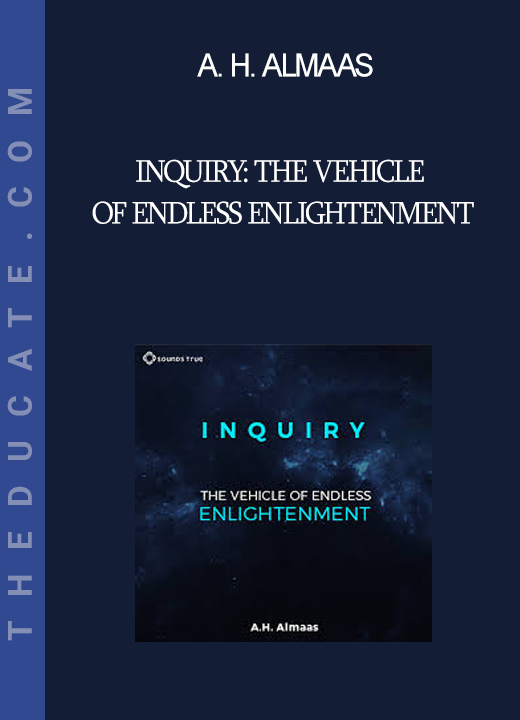 A. H. Almaas - Inquiry: The Vehicle of Endless Enlightenment