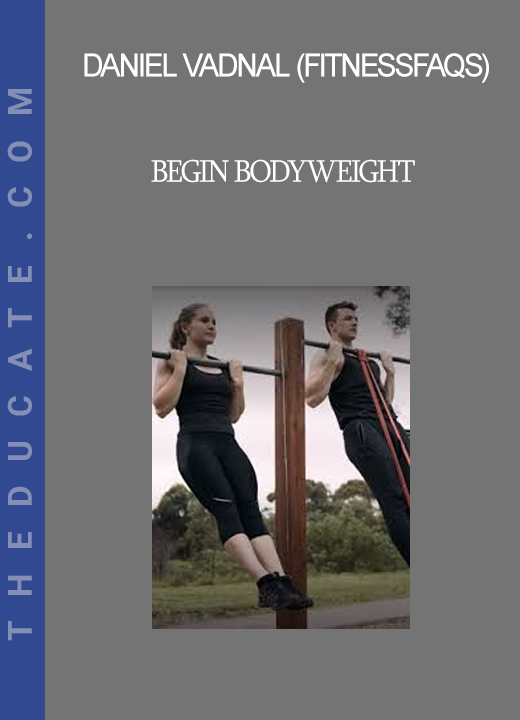 Daniel Vadnal (FitnessFAQs) - Begin Bodyweight