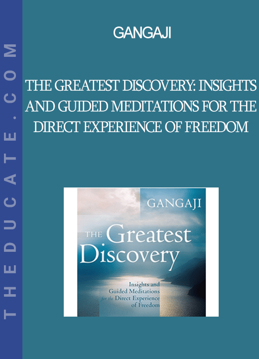 Gangaji - The Greatest Discovery: Insights and Guided Meditations for the Direct Experience of Freedom