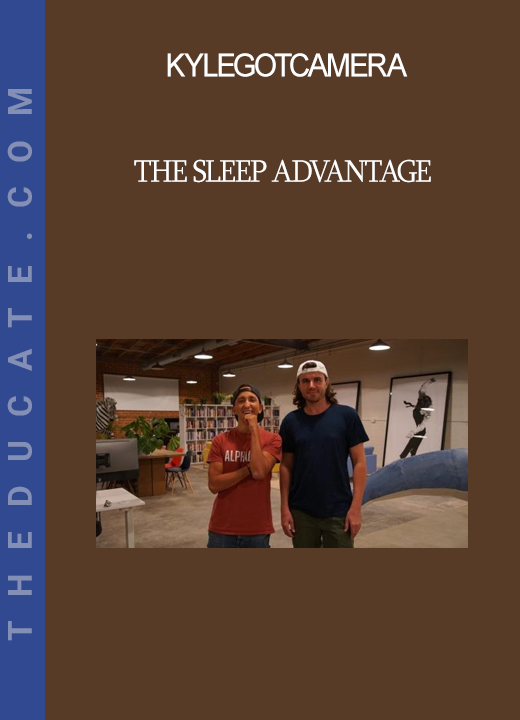 Kylegotcamera - The Sleep Advantage