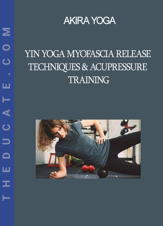 Akira Yoga - Yin Yoga Myofascia Release Techniques & Acupressure Training