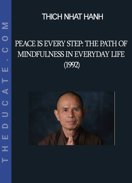 Thich Nhat Hanh - Peace is Every Step: The Path of Mindfulness in Everyday Life (1992)