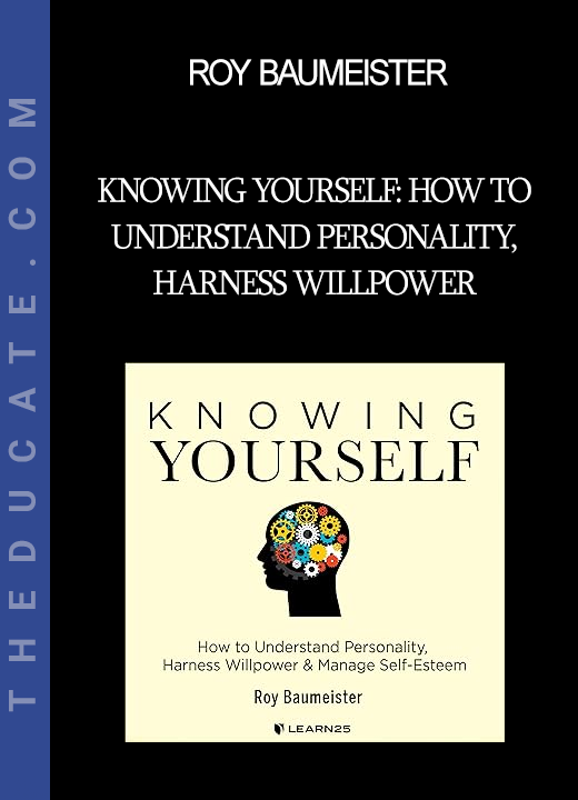 Roy Baumeister - Knowing Yourself: How to Understand Personality Harness Willpower