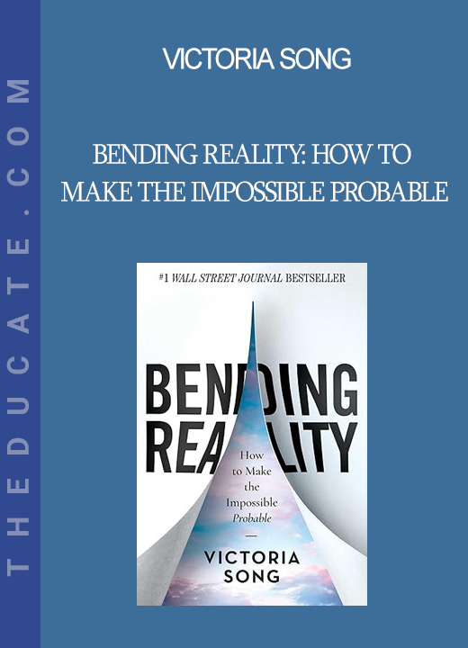 Victoria Song - Bending Reality: How to Make the Impossible Probable