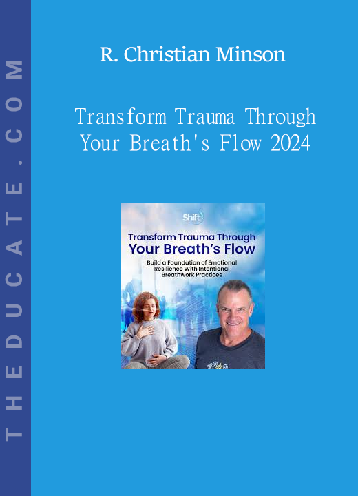 R. Christian Minson - Transform Trauma Through Your Breath's Flow 2024