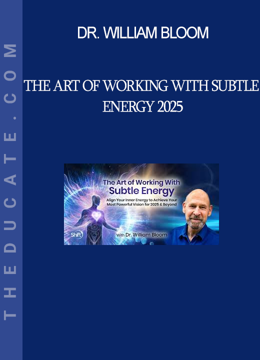Dr. William Bloom - The Art of Working With Subtle Energy 2025